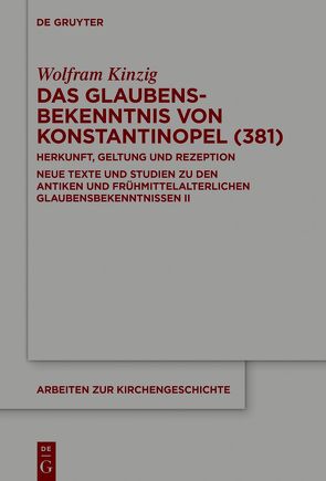 Das Glaubensbekenntnis von Konstantinopel (381) von Kinzig,  Wolfram