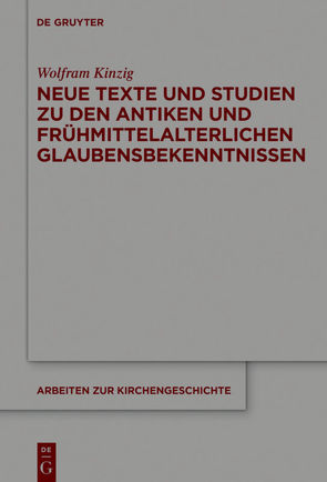 Neue Texte und Studien zu den antiken und frühmittelalterlichen Glaubensbekenntnissen von Kinzig,  Wolfram