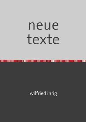 neue texte von Ihrig,  Wilfried