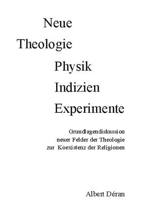 Neue Theologie Physik Indizien Experimente von Déran,  Albert