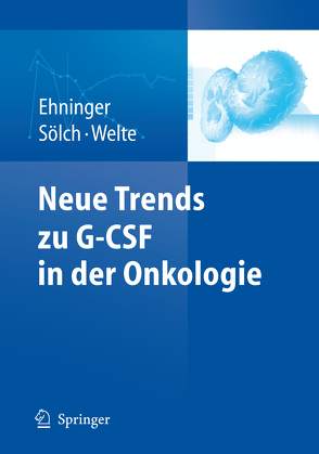 Neue Trends zu G-CSF in der Onkologie von Ehninger,  Gerhard, Sölch,  Jens-Peter, Welte,  Karl