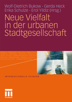 Neue Vielfalt in der urbanen Stadtgesellschaft von Bukow,  Wolf- Dietrich, Heck,  Gerda, Schulze,  Erika, Yildiz,  Erol