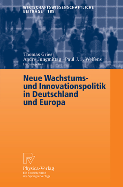 Neue Wachstums- und Innovationspolitik in Deutschland und Europa von Gries,  Thomas, Jungmittag,  Andre, Welfens,  Paul J.J.