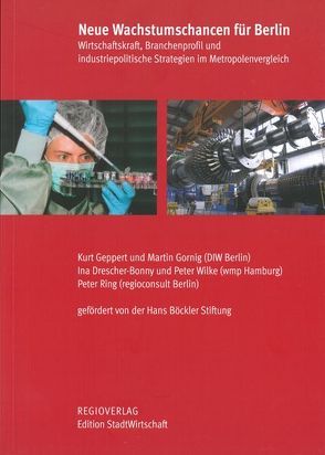 Neue Wachstumschancen für Berlin von Drescher-Bonny,  Ina, Geppert,  Kurt, Gornig,  Martin, Ring,  Peter, Wilke,  Peter