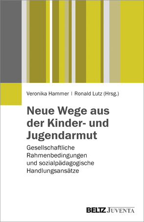 Neue Wege aus der Kinder- und Jugendarmut von Hammer,  Veronika, Lutz,  Ronald