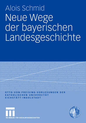 Neue Wege der bayerischen Landesgeschichte von Schmid,  Alois