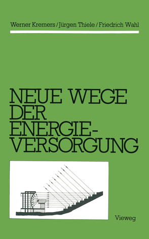 Neue Wege der Energieversorgung von Kremers,  Werner, Thiele,  Jürgen, Wahl,  Friedrich