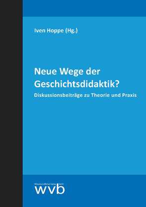 Neue Wege der Geschichtsdidaktik? von Hoppe,  Iven, Scherer,  Helen, Wurzel,  Paul