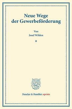 Neue Wege der Gewerbeförderung. von Wilden,  Josef