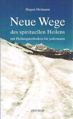 Neue Wege des spirituellen Heilens von Heimann,  Hagen