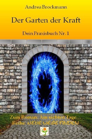 Neue Wege finden / Der Garten der Kraft – Dein Praxisbuch Nr. 1 von Brockmann,  Andrea