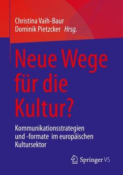 Neue Wege für die Kultur? von Pietzcker,  Dominik, Vaih-Baur,  Christina