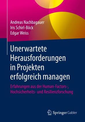 Unerwartete Herausforderungen in Projekten erfolgreich managen von Nachbagauer,  Andreas, Schirl-Böck,  Iris, Weiß,  Edgar