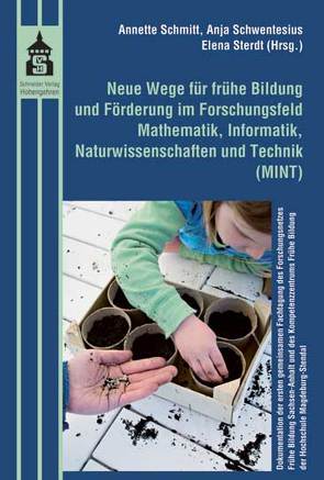 Neue Wege für frühe Bildung und Förderung im Forschungsfeld Mathematik, Informatik, Naturwissenschaften und Technik (MINT) von Schmitt,  Annette, Schwentesius,  Anja, Sterdt,  Elena