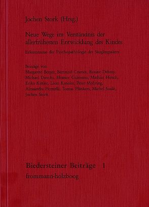 Neue Wege im Verständnis der allerfrühesten Entwicklung des Kindes von Berger,  Margarete, Cramer,  Bertrand, Debray,  Rosine, Diercks,  Michael, Galenson,  Eleanor, Hirsch,  Mathias, Kittler,  Erika, Kreisler,  Léon, Möhring,  Peter, Piontelli,  Alessandra, Plänkers,  Tomas, Soulé,  Michel, Stork,  Jochen