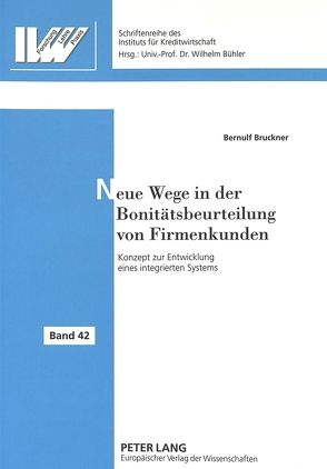 Neue Wege in der Bonitätsbeurteilung von Firmenkunden von Bruckner,  Bernulf