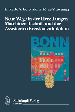 Neue Wege in der Herz-Lungen-Maschinen-Technik und der Assistierten Kreislaufzirkulation von Borowski,  A., DeVivie,  E.R., Korb,  H.