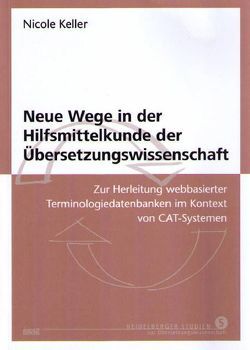 Neue Wege in der Hilfsmittelkunde der Übersetzungswissenschaft von Keller,  Nicole