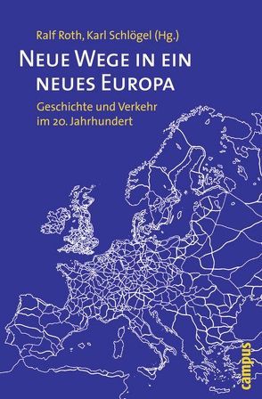 Neue Wege in ein neues Europa von Borscheid,  Peter, Dienel,  Hans-Liudger, Divall,  Colin, Gottwaldt,  Alfred, Hascher,  Michael, Kaschuba,  Wolfgang, Kopper,  Christopher, Laak,  Dirk van, Lemberg,  Hans, Lyth,  Peter, Merger,  Michèle, Merki,  Christoph Maria, Mom,  Gijs, Möser,  Kurt, Nolte,  Hans-Heinrich, Polino,  Maire-Noelle, Roth,  Ralf, Ruppmann,  Reiner, Schenk,  Frithjof Benjamin, Schlögel,  Karl, Spode,  Hasso, Trischler,  Helmuth, Vahrenkamp,  Richard, Vidal,  Javier, Zeller,  Thomas