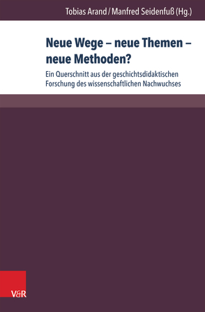 Neue Wege – neue Themen – neue Methoden? von Altenkirch,  Manuel, Arand,  Tobias, Barsch,  Sebastian, Bertram,  Christiane, Britsche,  Frank, Deuble,  Lena, Dittrich,  Robert, Döpcke,  Indre, Geschichtsdidaktik,  Konferenz für, Hasberg,  Wolfgang, Kanert,  Georg, Konrad,  Lisa, Köster,  Manuel, Pallaske,  Christoph, Paufler-Gerlach,  Stefanie, Peter,  Jonathan, Plessow,  Oliver, Seidenfuss,  Manfred, Trautwein,  Ulrich, Wagner,  Wolfgang, Wemhoff,  Sebastian