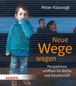 Neue Wege wagen von Klasvogt,  Peter