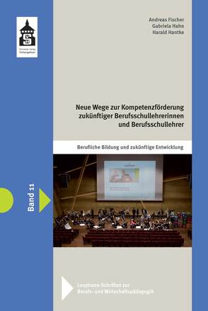 Neue Wege zur Kompetenzförderung zukünftiger Berufsschullehrerinnen und Berufsschullehrer von Fischer,  Andreas, Hahn,  Gabriela, Hantke,  Harald