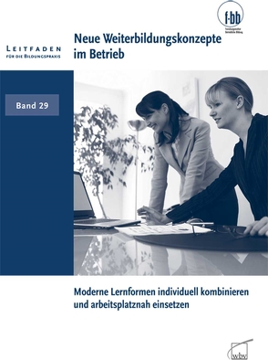 Neue Weiterbildungskonzepte im Betrieb von (f-bb),  Forschungsinstitut Betriebliche Bildung, Loebe,  Herbert, Severing,  Eckart