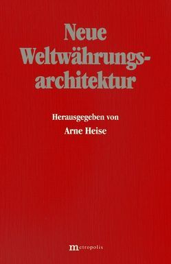 Neue Weltwährungsarchitektur von Bofinger,  Peter, Flassbeck,  Heiner, Heise,  Arne, Herr,  Hansjörg, Huffschmid,  Jörg, Thomasberger,  Claus