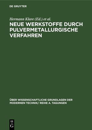 Neue Werkstoffe durch pulvermetallurgische Verfahren von Frühauf,  Hans, Gummel,  Hans, Klare,  Hermann, Leibnitz,  Eberhard, Rompe,  Robert, Schröder,  Kurt, Thilo,  Erich