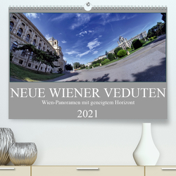 Neue Wiener Veduten – Wien-Panoramen mit geneigtem Horizont (Premium, hochwertiger DIN A2 Wandkalender 2021, Kunstdruck in Hochglanz) von Braun,  Werner