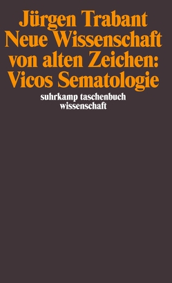 Neue Wissenschaft von alten Zeichen: Vicos Sematologie von Trabant,  Jürgen