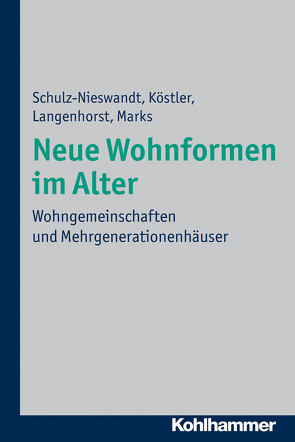 Neue Wohnformen im Alter von Köstler,  Ursula, Langenhorst,  Francis, Marks,  Heike, Schulz-Nieswandt,  Frank