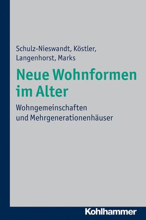 Neue Wohnformen im Alter von Köstler,  Ursula, Langenhorst,  Francis, Marks,  Heike, Schulz-Nieswandt,  Frank