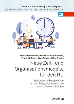 Neue Zeit- und Organisationsmodelle für den RU von Bräuer,  Magda, Gronover,  Matthias, Hiller,  Simone, Losert,  Martin, Schnabel-Henke,  Hanne, Schweitzer,  Friedrich