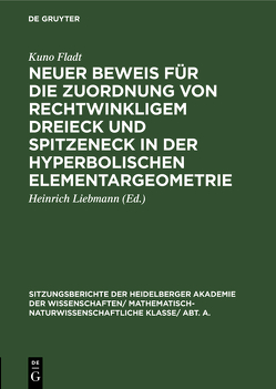 Neuer Beweis für die Zuordnung von rechtwinkligem Dreieck und Spitzeneck in der hyperbolischen Elementargeometrie von Fladt,  Kuno, Liebmann,  Heinrich