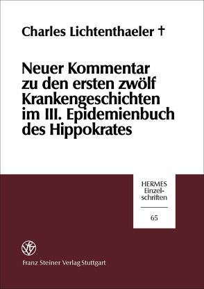 Neuer Kommentar zu den ersten zwölf Krankengeschichten im III. Epidemienbuch des Hippokrates von Lichtenthaeler (†),  Charles, Michler,  Markwart