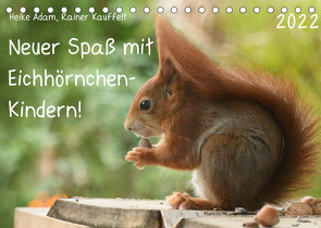 Neuer Spaß mit Eichhörnchen-Kindern (Tischkalender 2022 DIN A5 quer) von Adam,  Heike