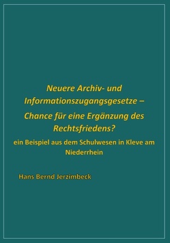 Neuere Archiv- und Informationszugangsgesetze – Chance für eine Ergänzung des Rechtsfriedens? von Jerzimbeck,  Hans Bernd