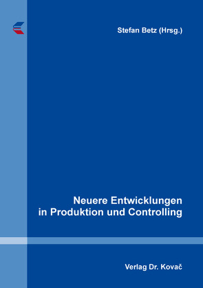 Neuere Entwicklungen in Produktion und Controlling von Betz,  Stefan