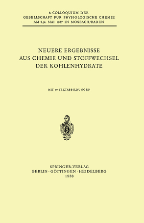 Neuere Ergebnisse aus Chemie und Stoffwechsel der Kohlenhydrate von Felix,  K., Hess,  Benno, Holzer,  Helmut, Horecker,  B. L., Lauenstein,  K., Lederer,  Edgar, Leuthardt,  F., Lynen,  Feodor, Wieland,  Otto