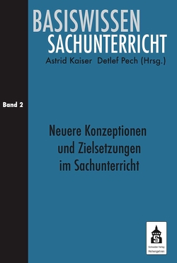 Neuere Konzeptionen und Zielsetzungen im Sachunterricht von Kaiser,  Astrid, Pech,  Detlef