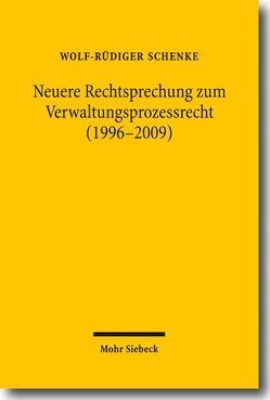 Neuere Rechtsprechung zum Verwaltungsprozessrecht (1996-2009) von Schenke,  Wolf-Rüdiger