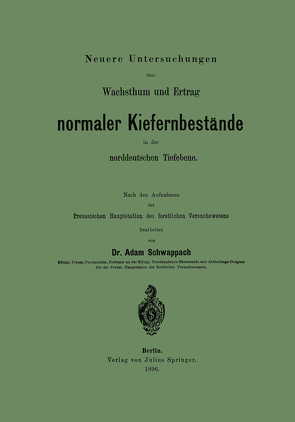 Neuere Untersuchungen über Wachsthum und Ertrag normaler Kiefernbestände in der norddeutschen Tiefebene von Schwappach,  Adam