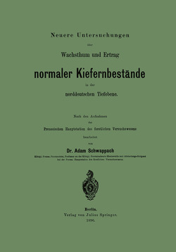 Neuere Untersuchungen über Wachsthum und Ertrag normaler Kiefernbestände in der norddeutschen Tiefebene von Schwappach,  Adam