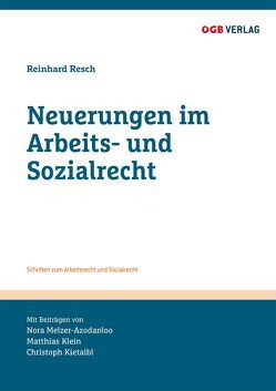 Neuerungen im Arbeits- und Sozialrecht von Kietaibl,  Christoph, Mag. Klein,  Matthias, Melzer-Azodanloo,  Nora, Resch,  Reinhard