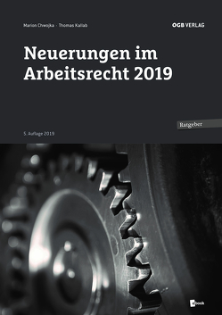 Neuerungen im Arbeitsrecht 2019 von Chwojka,  Marion, Kallab,  Thomas