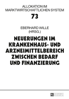 Neuerungen im Krankenhaus- und Arzneimittelbereich zwischen Bedarf und Finanzierung von Wille,  Eberhard