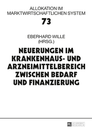 Neuerungen im Krankenhaus- und Arzneimittelbereich zwischen Bedarf und Finanzierung von Wille,  Eberhard