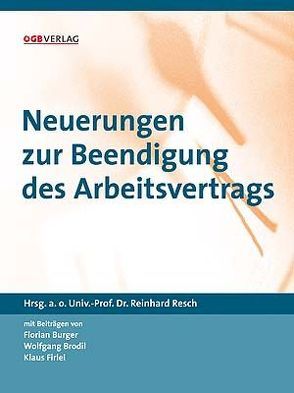 Neuerungen zur Beendigung des Arbeitsvertrags von Brodil c/o Universität Wien,  Wolfgang, Burger,  Florian, Firlei,  Klaus, Resch,  Reinhard