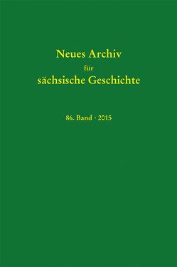 Neues Archiv für sächsische Geschichte, 86. Band (2015) von Blaschke,  Karlheinz, Bünz,  Enno, Mueller,  Winfried, Schattkowsky,  Martina, Schirmer,  Uwe